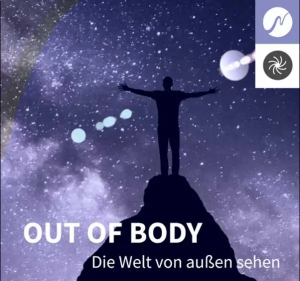 GRATIS MP3: “OUT OF BODY – Die Welt von Außen sehen”